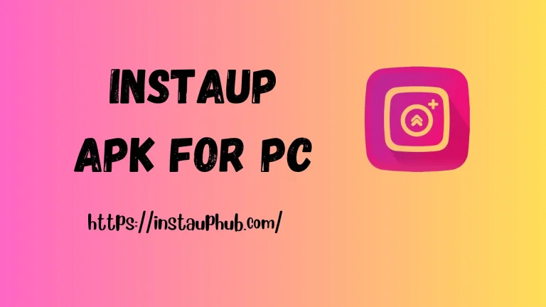 Instaup APK for PC | Download Instaup For Windows And Macs